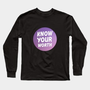 Know your worth Long Sleeve T-Shirt